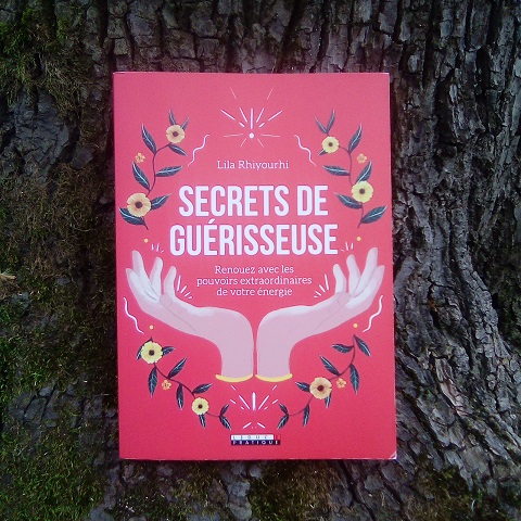 Secrets de guérisseuse : Renouez avec les pouvoirs extraordinaires de votre&nbsp;énergie